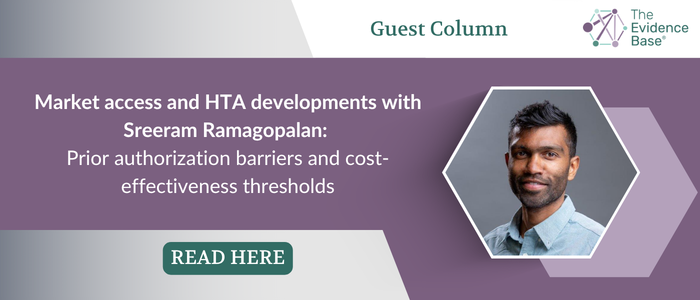 Banner promoting a guest column on 'Market Access and HTA developments with Sreeram Ramagopalan: Prior authorization barriers and cost-effectiveness thresholds', featuring a headshot image of the author