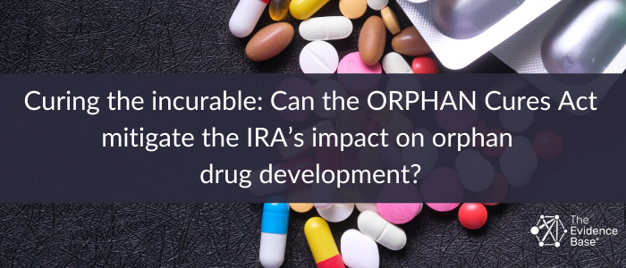 Banner with a dark textured background featuring scattered pills and blister packs. The text reads: 'Curing the incurable: Can the ORPHAN Cures Act mitigate the IRA’s impact on orphan drug development?' The Evidence Base logo appears in the bottom right corner.