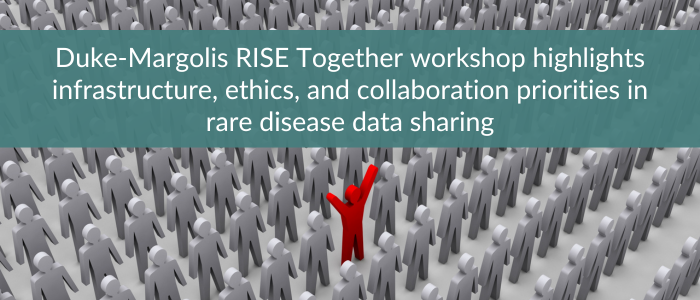 Crowd of grey human figures with one red figure standing out beneath banner text reading 'Duke-Margolis RISE Together workshop highlights infrastructure, ethics, and collaboration priorities in rare disease data sharing.'