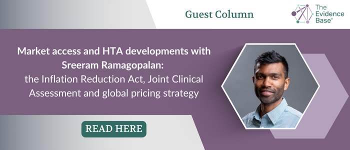  Banner promoting a guest column on 'Market access and HTA developments with Sreeram Ramagopalan: the Inflation Reduction Act, Joint Clinical Assessment and global pricing strategy', featuring a headshot image of the author