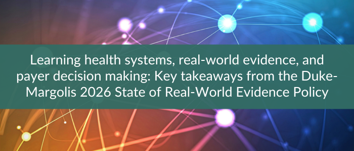 Abstract network of glowing connected nodes and lines beneath banner reading “Learning health systems, real-world evidence, and payer decision making: key takeaways from the Duke-Margolis 2026 State of Real-World Evidence Policy.”