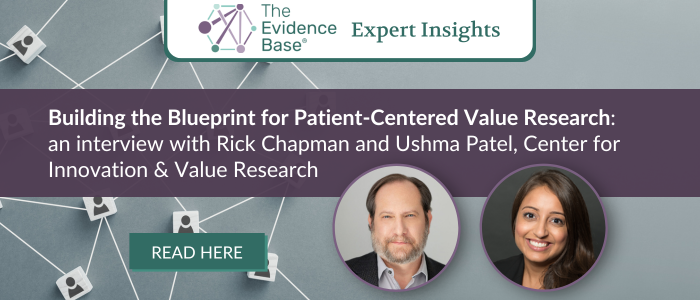 Banner for The Evidence Base Expert Insights featuring an interview with Rick Chapman and Ushma Patel on patient-centered value research, with headshots of both speakers and a ‘Read Here’ button.