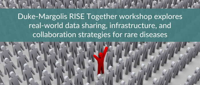 Crowd of grey human figures with one red figure raised above others beneath banner reading “Duke-Margolis RISE Together workshop explores real-world data sharing, infrastructure, and collaboration strategies for rare diseases.