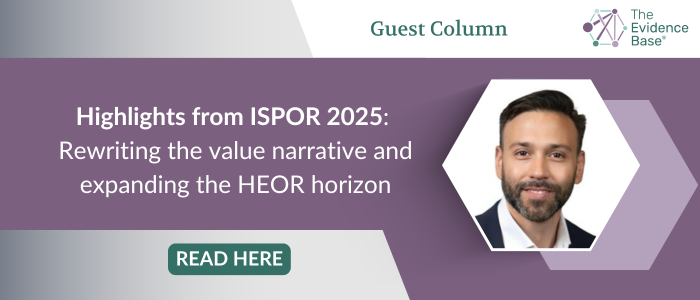 Guest column promo featuring a man's portrait and headline: “Highlights from ISPOR 2025: Rewriting the value narrative and expanding the HEOR horizon.”